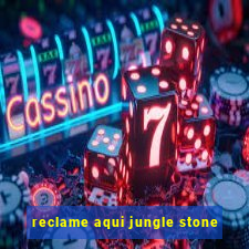 reclame aqui jungle stone